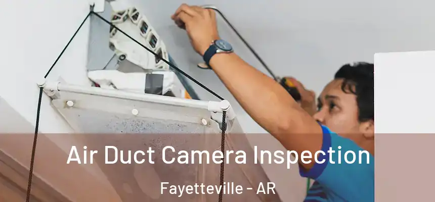  Air Duct Camera Inspection Fayetteville - AR