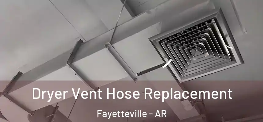 Dryer Vent Hose Replacement Fayetteville - AR