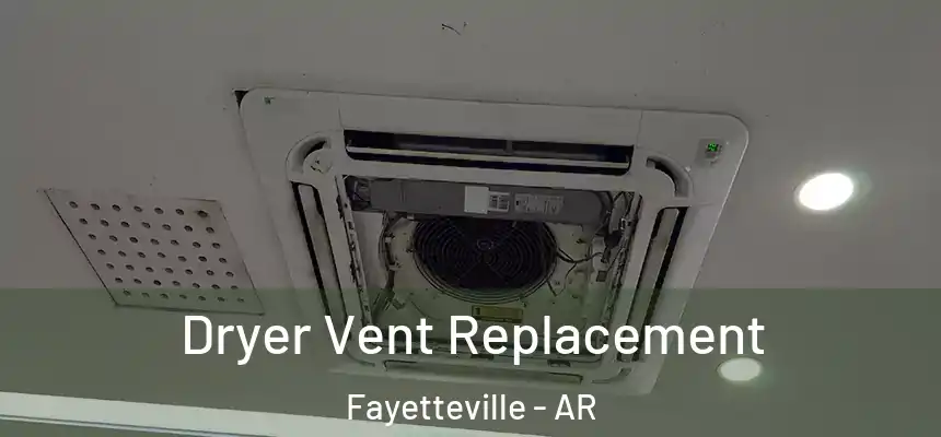  Dryer Vent Replacement Fayetteville - AR