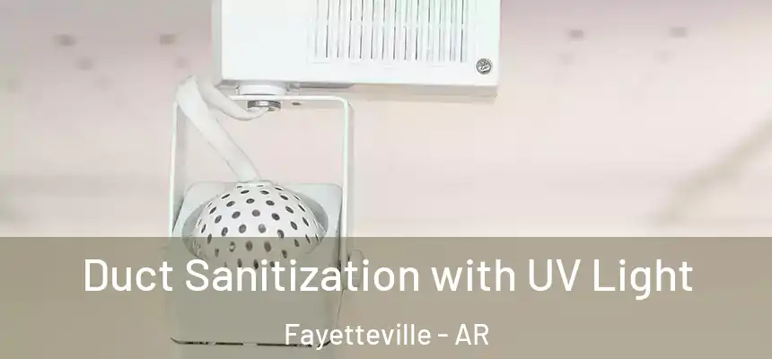  Duct Sanitization with UV Light Fayetteville - AR