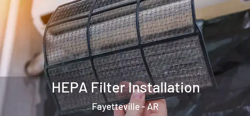  HEPA Filter Installation Fayetteville - AR