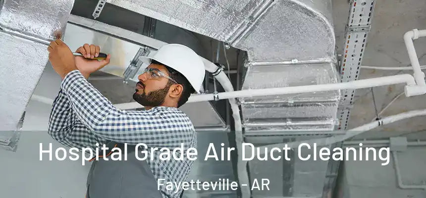  Hospital Grade Air Duct Cleaning Fayetteville - AR
