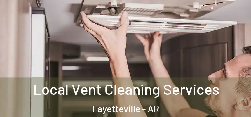 Local Vent Cleaning Services Fayetteville - AR