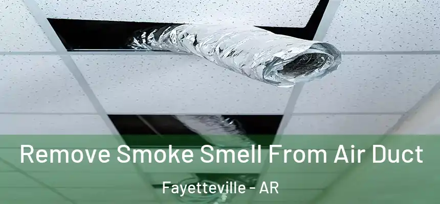  Remove Smoke Smell From Air Duct Fayetteville - AR