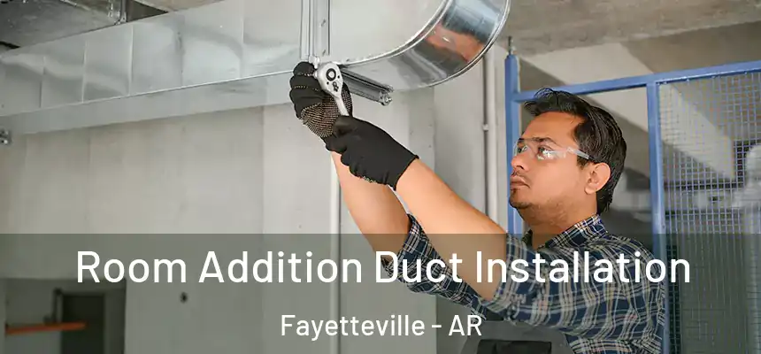  Room Addition Duct Installation Fayetteville - AR