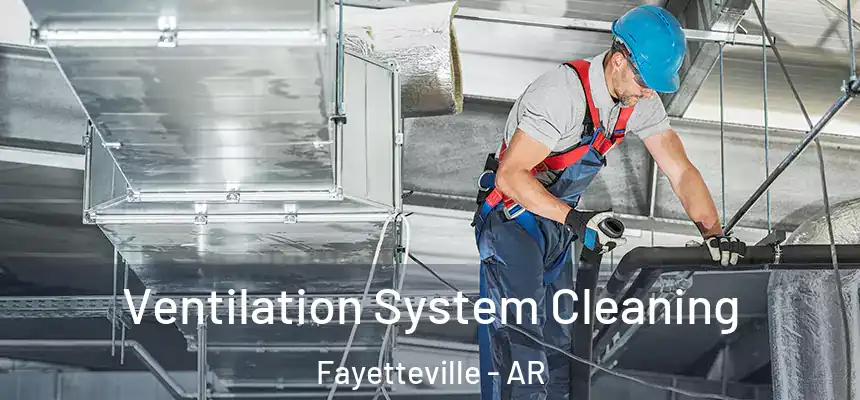  Ventilation System Cleaning Fayetteville - AR